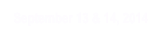 September 13 & 14, 2014